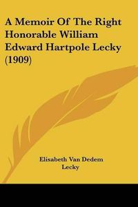 Cover image for A Memoir of the Right Honorable William Edward Hartpole Lecky (1909)