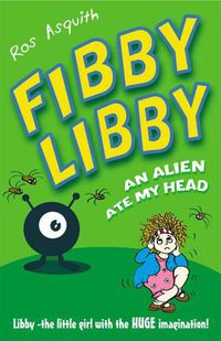 Cover image for Fibby Libby: An Alien Ate My Head