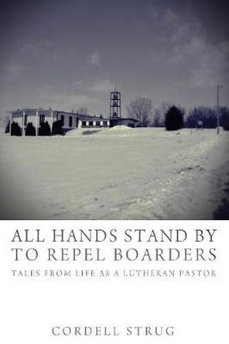 All Hands Stand by to Repel Boarders: Tales from Life as a Lutheran Pastor