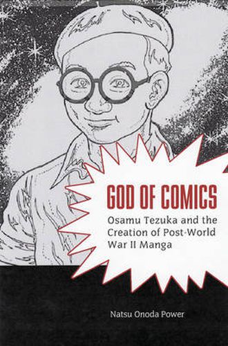 Cover image for God of Comics: Osamu Tezuka and the Creation of Post-World War II Manga