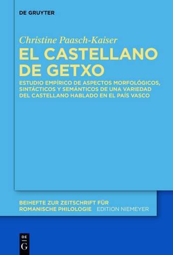 Cover image for El Castellano de Getxo: Estudio Empirico de Aspectos Morfologicos, Sintacticos Y Semanticos de Una Variedad del Castellano Hablado En El Pais Vasco