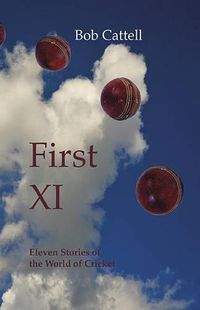 Cover image for First XI: Eleven Stories of the World of Cricket