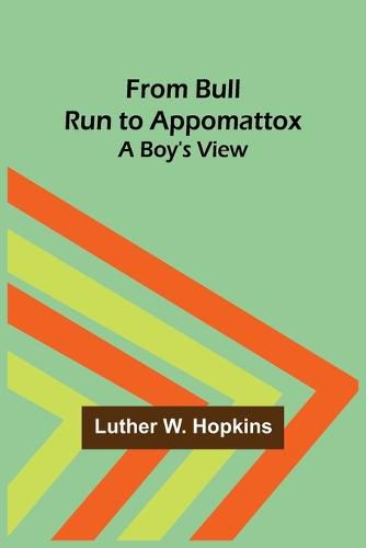 Cover image for From Bull Run to Appomattox: A Boy's View