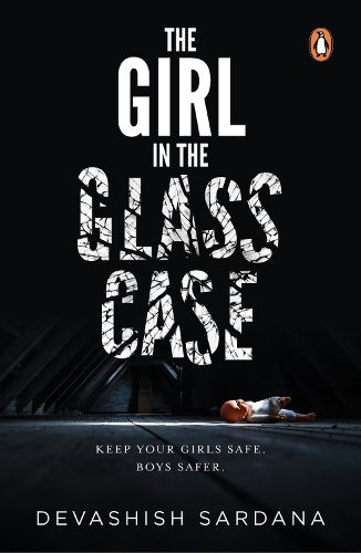 Cover image for The Girl in the Glass Case: Keep your girls safe. Boys safer.