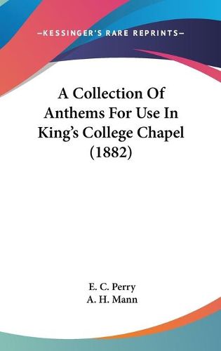 Cover image for A Collection of Anthems for Use in King's College Chapel (1882)