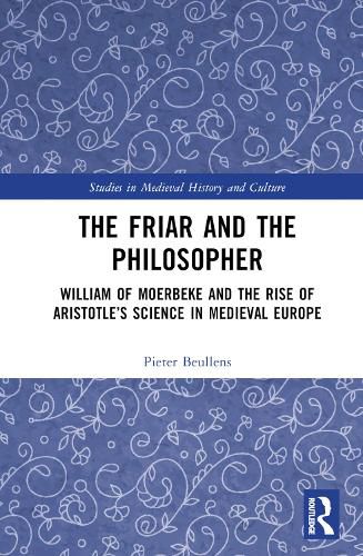 Cover image for The Friar and the Philosopher: William of Moerbeke and the Rise of Aristotle's Science in Medieval Europe