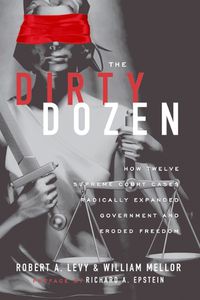 Cover image for The Dirty Dozen: How Twelve Supreme Court Cases Radically Expanded Government and Eroded Freedom