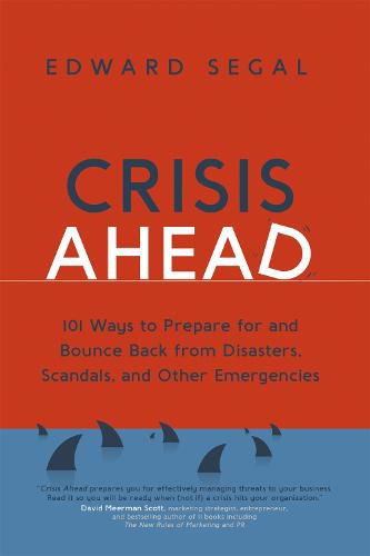 Cover image for Crisis Ahead: 101 Ways to Prepare for and Bounce Back From Disasters, Scandals, and Other Emergencies