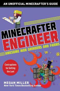 Cover image for Minecrafter Engineer: Awesome Mob Grinders and Farms: Contraptions for Getting the Loot
