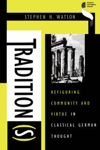 Cover image for Tradition(s): Refiguring Community and Virtue in Classical German Thought