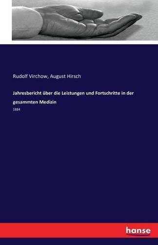 Jahresbericht uber die Leistungen und Fortschritte in der gesammten Medizin: 1884