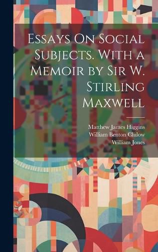 Cover image for Essays On Social Subjects. With a Memoir by Sir W. Stirling Maxwell