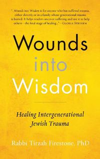 Cover image for Wounds into Wisdom: Healing Intergenerational Jewish Trauma