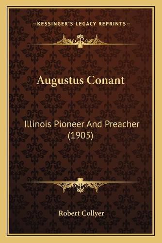 Augustus Conant: Illinois Pioneer and Preacher (1905)