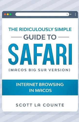 Cover image for The Ridiculously Simple Guide To Safari: Internet Browsing In MacOS (MacOS Big Sur Version)