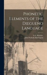 Cover image for Phonetic Elements of the Diegueno Language