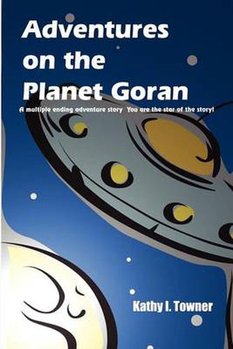 Cover image for Adventures on the Planet Goran: A Multiple Ending Adventure Story You are the Star of the Story!