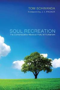 Cover image for Soul Recreation: The Contemplative-Mystical Piety of Puritanism