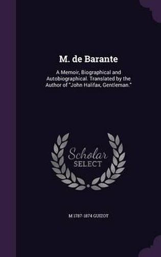 M. de Barante: A Memoir, Biographical and Autobiographical. Translated by the Author of John Halifax, Gentleman.