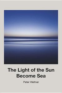 Cover image for The Light of the Sun Become Sea