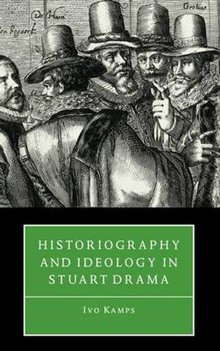 Cover image for Historiography and Ideology in Stuart Drama