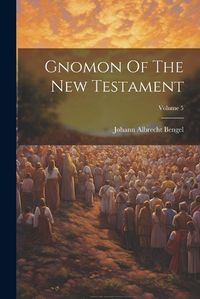 Cover image for Gnomon Of The New Testament; Volume 5