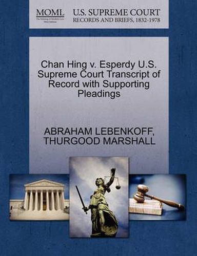 Cover image for Chan Hing V. Esperdy U.S. Supreme Court Transcript of Record with Supporting Pleadings