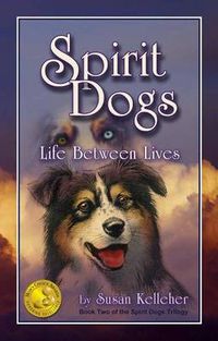 Cover image for Spirit Dogs: Life Between Lives