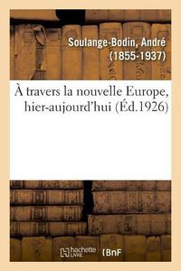 Cover image for A travers la nouvelle Europe, hier-aujourd'hui