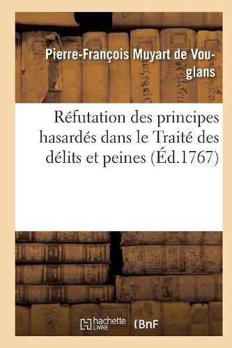 Cover image for Refutation Des Principes Hasardes Dans Le Traite Des Delits Et Peines