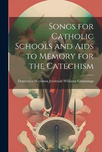 Cover image for Songs for Catholic Schools and Aids to Memory for the Catechism