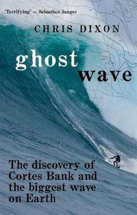 Cover image for Ghost Wave: The discovery of Cortes Bank and the biggest wave on Earth