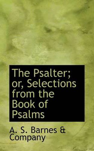 The Psalter; or, Selections from the Book of Psalms