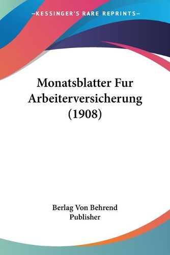 Cover image for Monatsblatter Fur Arbeiterversicherung (1908)