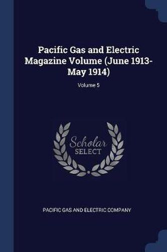 Cover image for Pacific Gas and Electric Magazine Volume (June 1913-May 1914); Volume 5