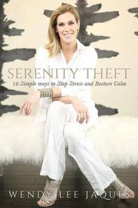 Cover image for Serenity Theft: Twelve Simple Ways to Stop Stress and Restore Calm