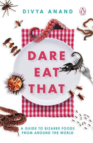 Cover image for Dare Eat That: A Guide to Bizarre Foods from Around the World