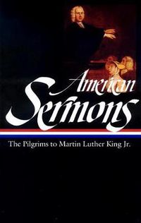 Cover image for American Sermons (LOA #108): The Pilgrims to Martin Luther King Jr.