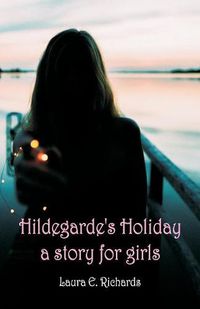 Cover image for Hildegarde's Holiday a story for girls
