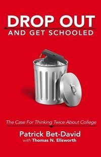 Cover image for Drop Out And Get Schooled: The Case For Thinking Twice About College