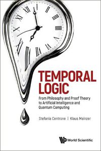 Cover image for Temporal Logic: From Philosophy And Proof Theory To Artificial Intelligence And Quantum Computing