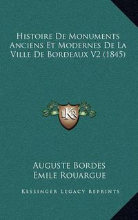 Cover image for Histoire de Monuments Anciens Et Modernes de La Ville de Bordeaux V2 (1845)