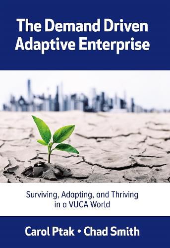 Cover image for The Demand Driven Adaptive Enterprise: Surviving, Adapting, and Thriving in a VUCA World