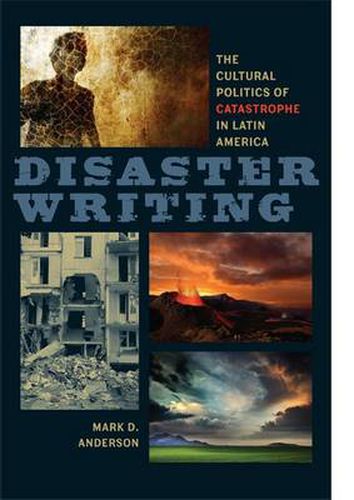 Cover image for Disaster Writing: The Cultural Politics of Catastrophe in Latin America