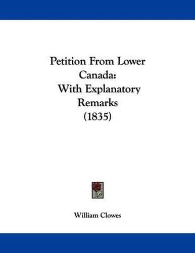 Cover image for Petition from Lower Canada: With Explanatory Remarks (1835)