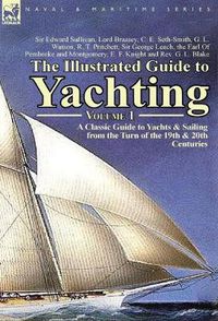 Cover image for The Illustrated Guide to Yachting-Volume 1: A Classic Guide to Yachts & Sailing from the Turn of the 19th & 20th Centuries