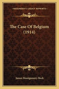 Cover image for The Case of Belgium (1914)