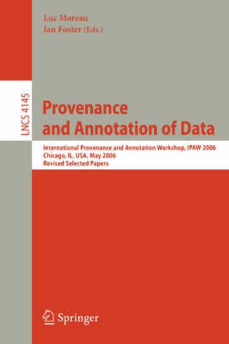 Cover image for Provenance and Annotation of Data: International Provenance and Annotation Workshop, IPAW 2006, Chicago, Il, USA, May 3-5, 2006, Revised Selected Papers