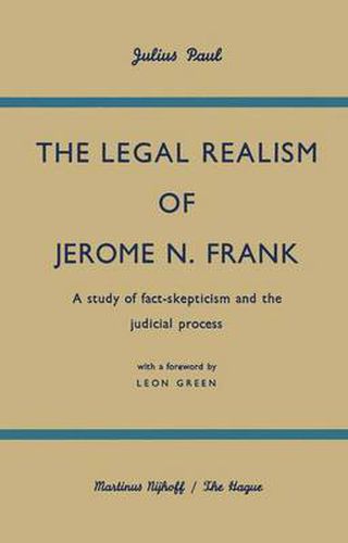 The Legal Realism of Jerome N. Frank: A Study of Fact-Skepticism and the Judicial Process