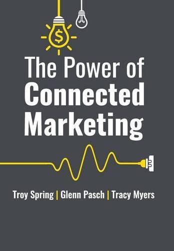 Cover image for The Power of Connected Marketing: 3 of the World's Leading Marketing Experts reveal their proven Online, Offline & In-store Strategies to grow your Business and Dominate your marketplace.